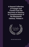 A General Collection of Voyages and Travels From the Discovery of America to Commencement of the Nineteenth Century, Volume 4