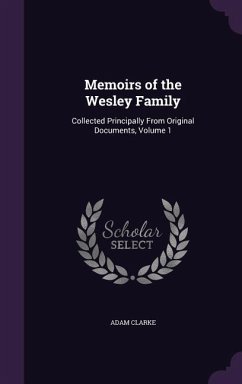 Memoirs of the Wesley Family: Collected Principally From Original Documents, Volume 1 - Clarke, Adam