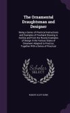 The Ornamental Draughtsman and Designer: Being a Series of Practical Instructions and Examples of Freehand Drawing in Outline and From the Round, Exam