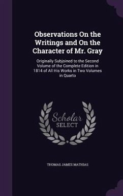 Observations On the Writings and On the Character of Mr. Gray - Mathias, Thomas James