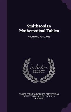 Smithsonian Mathematical Tables: Hyperbolic Functions - Becker, George Ferdinand; Institution, Smithsonian; Van Orstrand, Charles Edwin