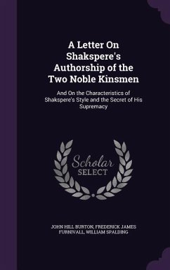 A Letter On Shakspere's Authorship of the Two Noble Kinsmen - Burton, John Hill; Furnivall, Frederick James; Spalding, William