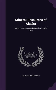 Mineral Resources of Alaska: Report On Progress of Investigations in 1917 - Martin, George Curtis