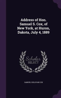 Address of Hon. Samuel S. Cox, of New York, at Huron, Dakota, July 4, 1889 - Cox, Samuel Sullivan