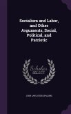 Socialism and Labor, and Other Arguments, Social, Political, and Patriotic