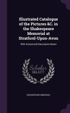 Illustrated Catalogue of the Pictures &C. in the Shakespeare Memorial at Stratford-Upon-Avon