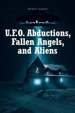 U.F.O. Abductions, Fallen Angels, and Aliens - Callen, Dennis