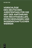 Vorschläge des Deutschen Juristentags für die Art der Anführung von Rechtsquellen, Entscheidungen und wissenschaftlichen Werken