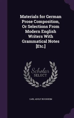 Materials for German Prose Composition, Or Selections From Modern English Writers With Grammatical Notes [Etc.] - Buchheim, Carl Adolf