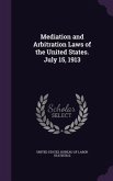 Mediation and Arbitration Laws of the United States. July 15, 1913