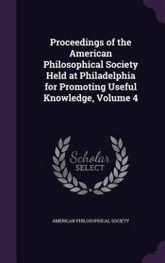 Proceedings of the American Philosophical Society Held at Philadelphia for Promoting Useful Knowledge, Volume 4