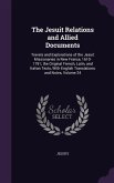 The Jesuit Relations and Allied Documents: Travels and Explorations of the Jesuit Missionaries in New France, 1610-1791; the Original French, Latin, a