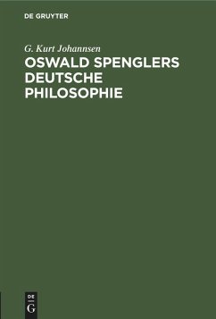 Oswald Spenglers deutsche Philosophie - Johannsen, G. Kurt