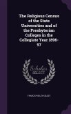 The Religious Census of the State Universities and of the Presbyterian Colleges in the Collegiate Year 1896-97