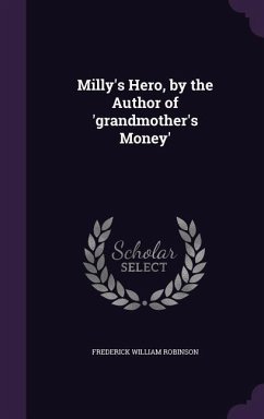 Milly's Hero, by the Author of 'grandmother's Money' - Robinson, Frederick William
