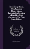 Expository Notes, With Practical Observations, Towards the Opening of the Five First Chapters of the First Book of Moses