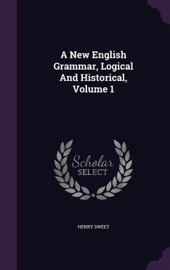 A New English Grammar, Logical And Historical, Volume 1 - Sweet, Henry