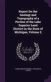 Report On the Geology and Topography of a Portion of the Lake Superior Land District in the State of Michigan, Volume 2