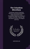 The Columbian Miscellany: Containing a Variety of Important, Instructive, and Entertaining Matter, Chiefly Selected Out of the Philadelphian Mag