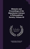 Memoirs and Proceedings of the Manchester Literary & Philosophical Society, Volume 45