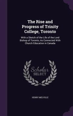 The Rise and Progress of Trinity College, Toronto - Melville, Henry