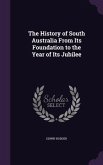 The History of South Australia From Its Foundation to the Year of Its Jubilee