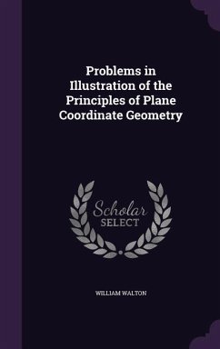 Problems in Illustration of the Principles of Plane Coordinate Geometry - Walton, William