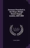 Sermons Preached in the King's Weigh-House Chapel, London, 1829-1869
