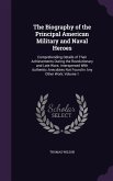 The Biography of the Principal American Military and Naval Heroes: Comprehending Details of Their Achievements During the Revolutionary and Late Wars.