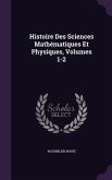 Histoire Des Sciences Mathématiques Et Physiques, Volumes 1-2