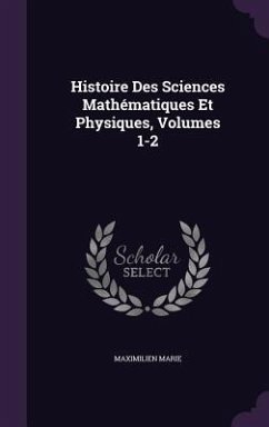 Histoire Des Sciences Mathématiques Et Physiques, Volumes 1-2 - Marie, Maximilien