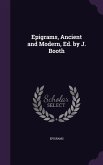 Epigrams, Ancient and Modern, Ed. by J. Booth