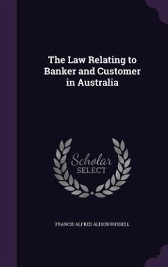 The Law Relating to Banker and Customer in Australia - Russell, Francis Alfred Alison