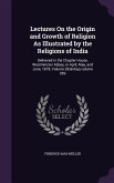 Lectures On the Origin and Growth of Religion As Illustrated by the Religions of India: Delivered in the Chapter House, Westminster Abbey, in April, M