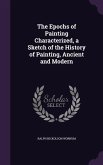 The Epochs of Painting Characterized, a Sketch of the History of Painting, Ancient and Modern