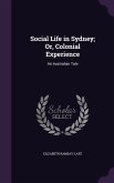 Social Life in Sydney; Or, Colonial Experience: An Australian Tale