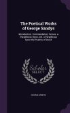 The Poetical Works of George Sandys: Introduction. Commendatory Verses. a Paraphrase Upon Job. a Paraphrase Upon the Psalms of David