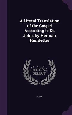 A Literal Translation of the Gospel According to St. John, by Herman Heinfetter - John