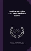 Ruskin the Prophet, and Other Centenary Studies