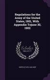 Regulations for the Army of the United States, 1901, With Appendix Tojune 30, 1902