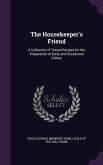 The Housekeeper's Friend: A Collection of Tested Recipes for the Preparation of Daily and Occasional Dishes