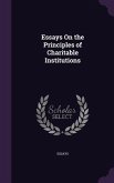 Essays On the Principles of Charitable Institutions