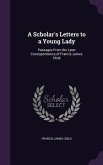 A Scholar's Letters to a Young Lady: Passages From the Later Correspondence of Francis James Child