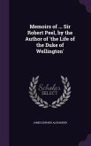 Memoirs of ... Sir Robert Peel, by the Author of 'the Life of the Duke of Wellington'