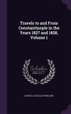 Travels to and From Constantinople in the Years 1827 and 1828, Volume 1