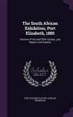 The South African Exhibition, Port Elizabeth, 1885: Lectures, Prize and Other Essays, Jury Reports and Awards