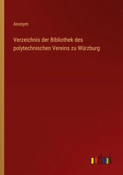 Verzeichnis der Bibliothek des polytechnischen Vereins zu Würzburg