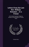 Letters From the Late Rev. William Romaine ... to a Friend: On the Most Important Subjects, During a Correspondence of Twenty Years
