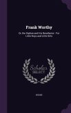 Frank Worthy: Or, the Orphan and His Benefactor: For Little Boys and Little Girls