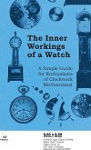 Inner Workings of a Watch - A Simple Guide for Enthusiasts of Clockwork Mechanisms